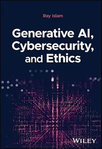 Generative AI, Cybersecurity, and Ethics