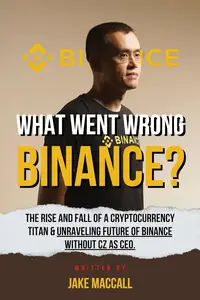 What Went Wrong Binance: The rise and fall of a Cryptocurrency titan and unraveling future of binance without Cz as Ceo.