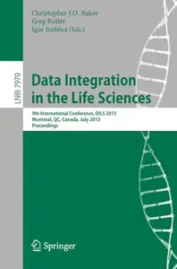 Data Integration in the Life Sciences: 9th International Conference, DILS 2013, Montreal, QC, Canada, July 11-12, 2013. Proceed