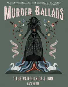 Murder Ballads: Illustrated Lyrics & Lore