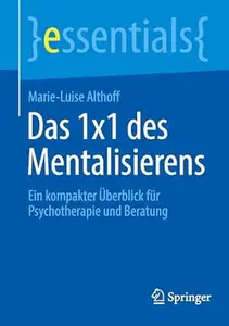 Das 1x1 des Mentalisierens: Ein kompakter Überblick für Psychotherapie und Beratung