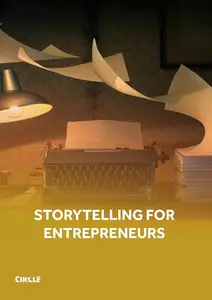 Storytelling for Entrepreneurs: Crafting Memorable Narratives to Inspire and Connect