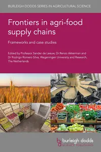Frontiers in agri-food supply chains: Frameworks and case studies (Burleigh Dodds Series in Agricultural Science, 137)