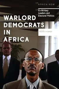 Warlord Democrats in Africa: Ex-Military Leaders and Electoral Politics