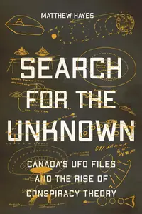 Search for the Unknown: Canada’s UFO Files and the Rise of Conspiracy Theory (2022)