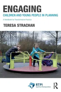 Engaging Children and Young People in Planning (RTPI Library Series)