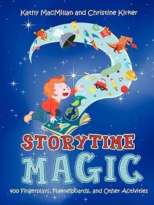 Storytime Magic: 400 Fingerplays, Flannelboards, and Other Activities