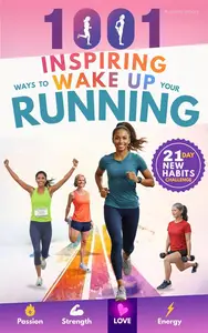1001 Inspiring Ways To Wake Up Your Running