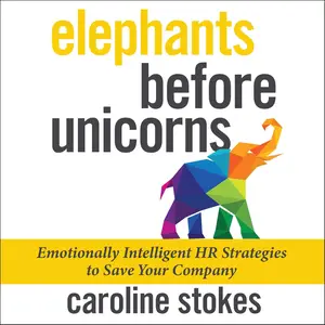 Elephants Before Unicorns: Emotionally Intelligent HR Strategies to Save Your Company [Audiobook]