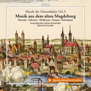 Europäisches Hanse-Ensemble, Manfred Cordes - Musik der Hansestädte Vol. 3 - Musik aus dem alten Magdeburg (2025)