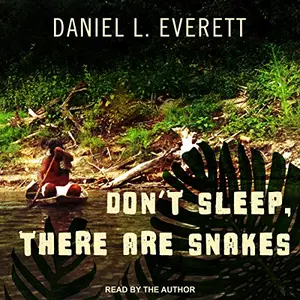 Don't Sleep, There Are Snakes: Life and Language in the Amazonian Jungle [Audiobook]