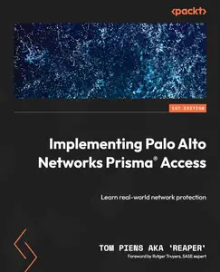 Implementing Palo Alto Networks Prisma® Access: Learn real-world network protection