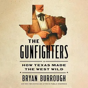 The Gunfighters: How Texas Made the West Wild [Audiobook]