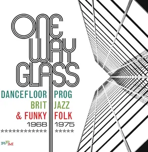 VA - One Way Glass: Dancefloor Prog, Brit Jazz & Funky Folk 1968-1975 (2017)