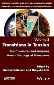 Transitions in Tension, Volume 3: Controversies and Tensions Around Ecological Transitions