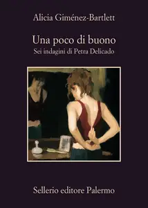 Alicia Giménez-Bartlett - Una poco di buono. Sei indagini di Petra Delicado