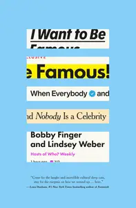 I Want to Be Famous: When Everybody and Nobody Is a Celebrity