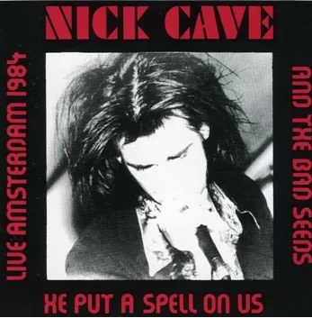 Nick Cave - Live Amsterdam 1984 He Put A Spell On Us (1992)