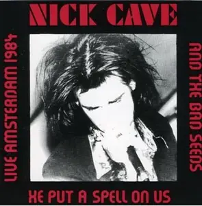 Nick Cave - Live Amsterdam 1984 He Put A Spell On Us (1992)