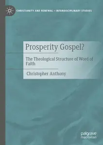 Prosperity Gospel?: The Theological Structure of Word of Faith (Christianity and Renewal - Interdisciplinary Studies)