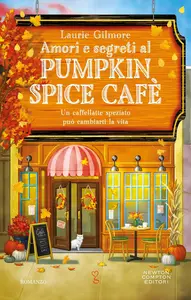 Laurie Gilmore - Amori e segreti al Pumpkin Spice Cafè