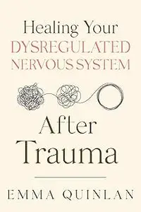 Healing Your Dysregulated Nervous System After Trauma