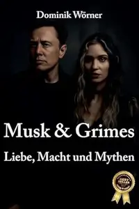 Musk & Grimes - Liebe, Macht und Mythen