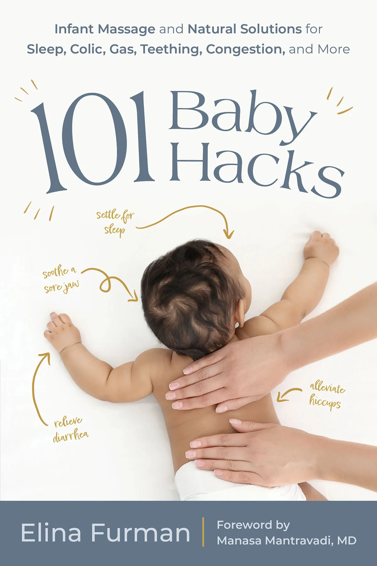 101 Baby Hacks: Infant Massage and Natural Solutions to Help with Sleep, Colic, Gas, Teething, Congestion, and More