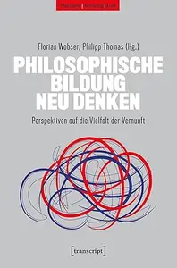 Philosophische Bildung neu denken