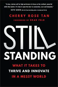 Still Standing: What It Takes to Thrive and Innovate in a Messy World
