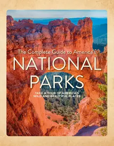 The Complete Guide to America's National Parks: Take a Tour of America's Wild and Beautiful Places