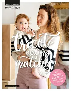 Morgane Mathieu, "Tricot matchy matchy : Des tricots assortis pour toute la famille"