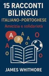 15 Racconti Bilingui Italiano-Portoghese: Amicizia e Solidarietà