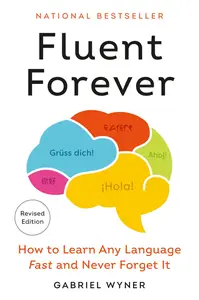 Fluent Forever: How to Learn Any Language Fast and Never Forget It, Revised Edition