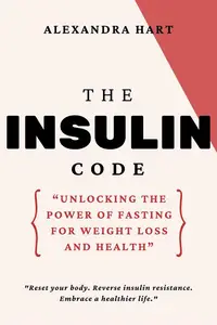 The Insulin Code: Unlocking the Power of Fasting for Weight Loss and Health