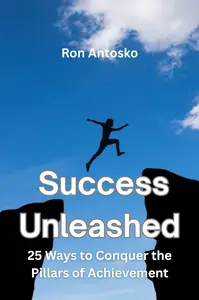Success Unleashed: 25 Ways to Conquer the Pillars of Achievement