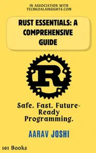 Rust Essentials: A Comprehensive Guide Safe, Fast, Future-Ready Programming