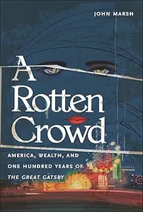 A Rotten Crowd: America, Wealth, and One-Hundred Years of The Great Gatsby