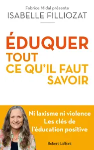 ÉDUQUER : tout ce qu'il faut savoir - Isabelle Filliozat, Fabrice Midal