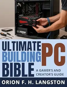Ultimate PC Building Bible: A Gamer’s and Creator’s Guide