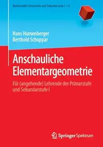 Anschauliche Elementargeometrie: Für (angehende) Lehrende der Primarstufe und Sekundarstufe I