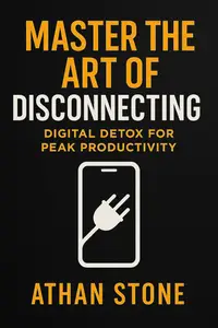 Master the Art of Disconnecting: Digital Detox for Peak Productivity
