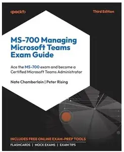 MS-700 Managing Microsoft Teams Exam Guide: Ace the MS-700 exam and become a Certified Microsoft