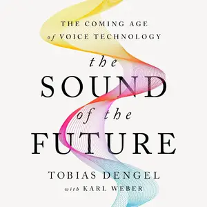 The Sound of the Future: The Coming Age of Voice Technology