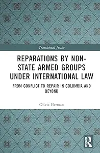 Reparations by Non-State Armed Groups under International Law: From Conflict to Repair in Colombia and Beyond