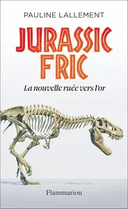 Pauline Lallement, "Jurassic Fric: La nouvelle ruée vers l'or"