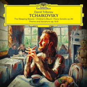 Daniil Trifonov - Tchaikovsky: The Sleeping Beauty; Children’s Album; Piano Sonata Op.80; Theme and Variations Op.19/6 (2025)