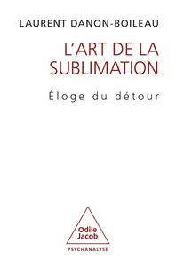 Laurent Danon-Boileau, "L'art de la sublimation: Éloge du détour"