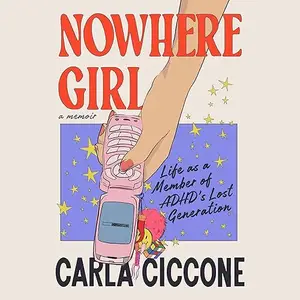 Nowhere Girl: Life as a Member of ADHD's Lost Generation [Audiobook]