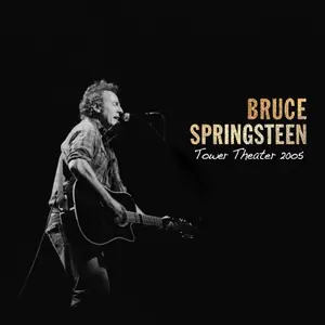 Bruce Springsteen - 2005-05-17 Tower Theatre, Upper Darby, PA (2021)